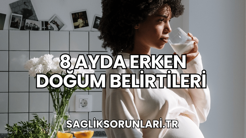 8 Ayda Erken Doğum Belirtileri