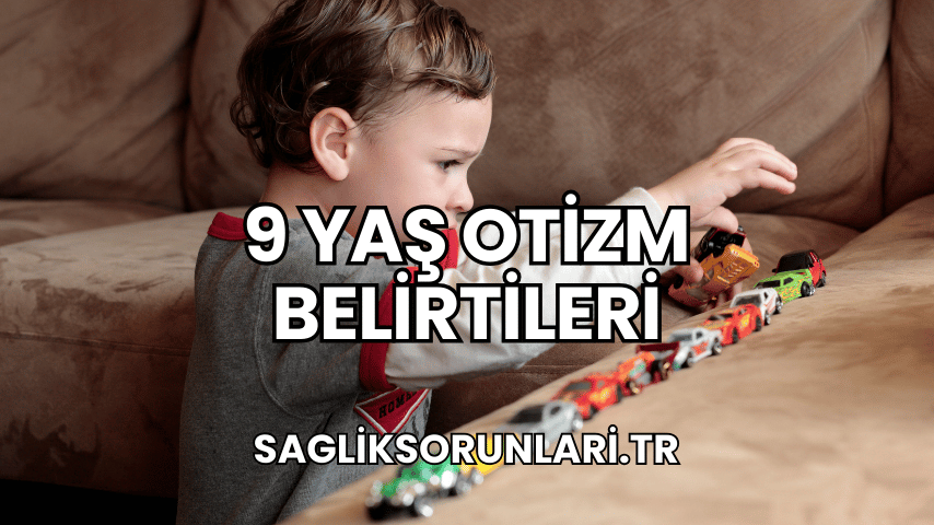 9 Yaş Otizm Belirtileri