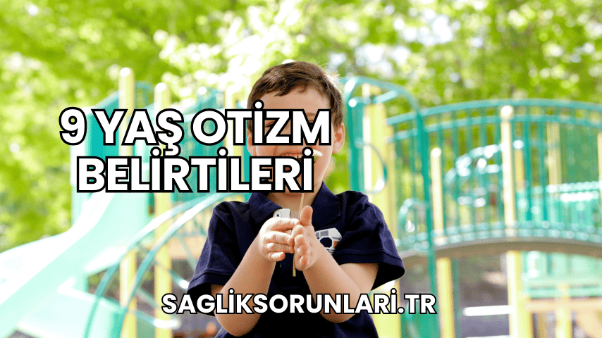 9 Yaş Otizm Belirtileri