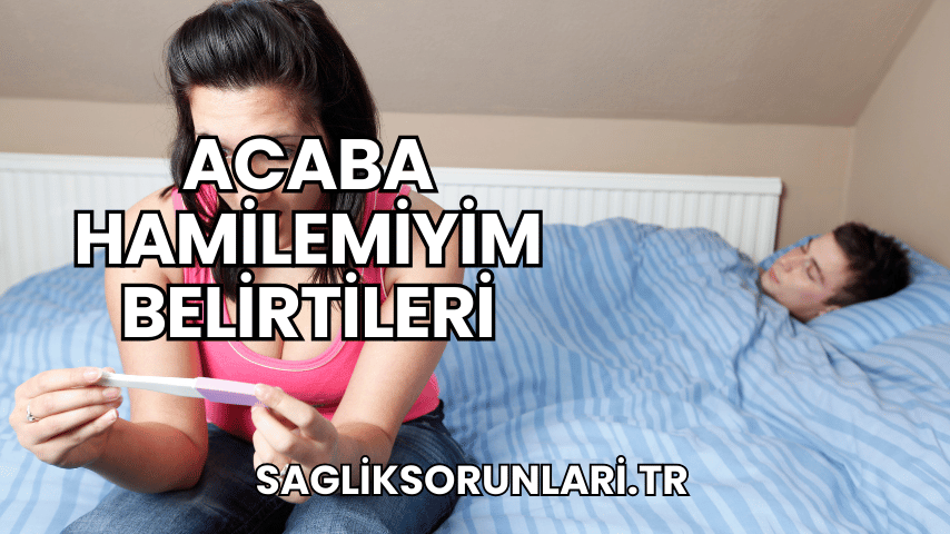 Acaba Hamilemiyim Belirtileri