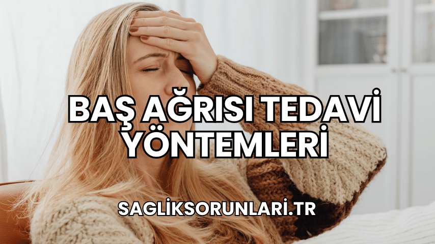 Baş Ağrısı Tedavi Yöntemleri