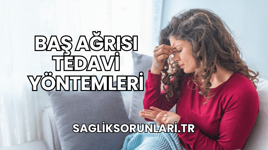 Baş Ağrısı Tedavi Yöntemleri