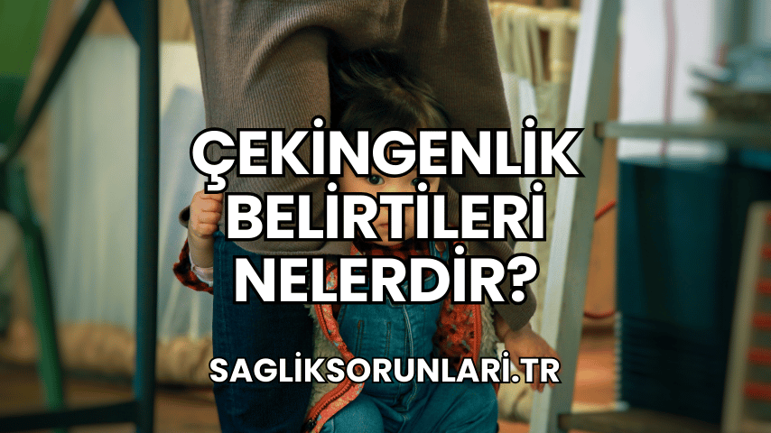 Çekingenlik Belirtileri Nelerdir?