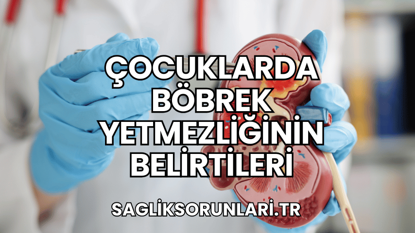 Çocuklarda Böbrek Yetmezliğinin Belirtileri