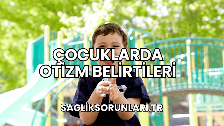 Çocuklarda Otizm Belirtileri