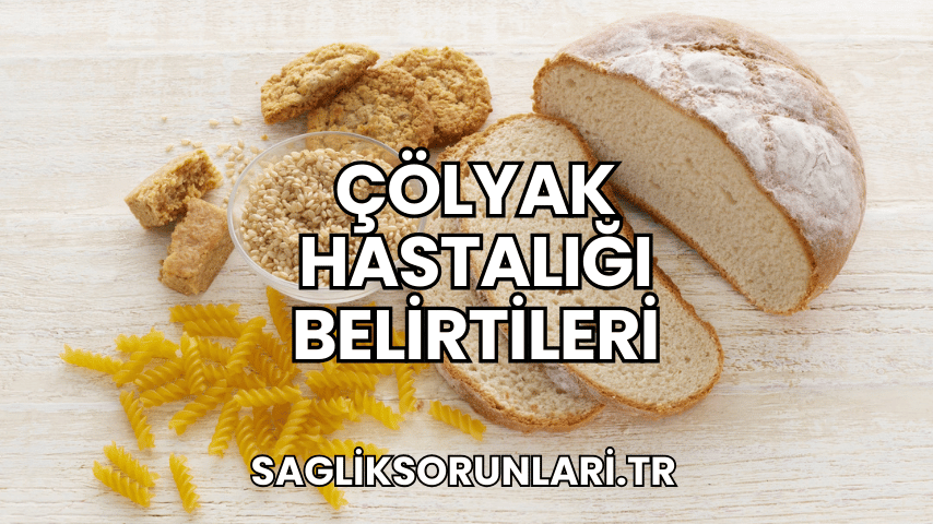 Çölyak Hastalığı Belirtileri