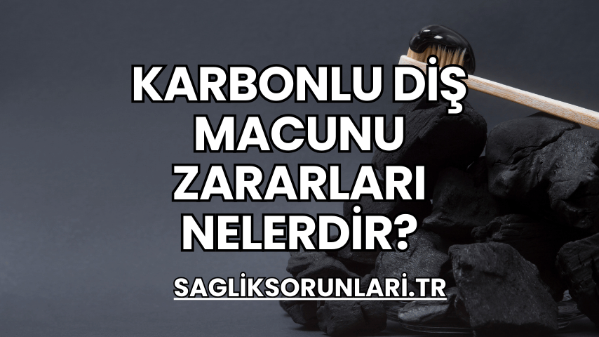 Karbonlu Diş Macunu Zararları Nelerdir?