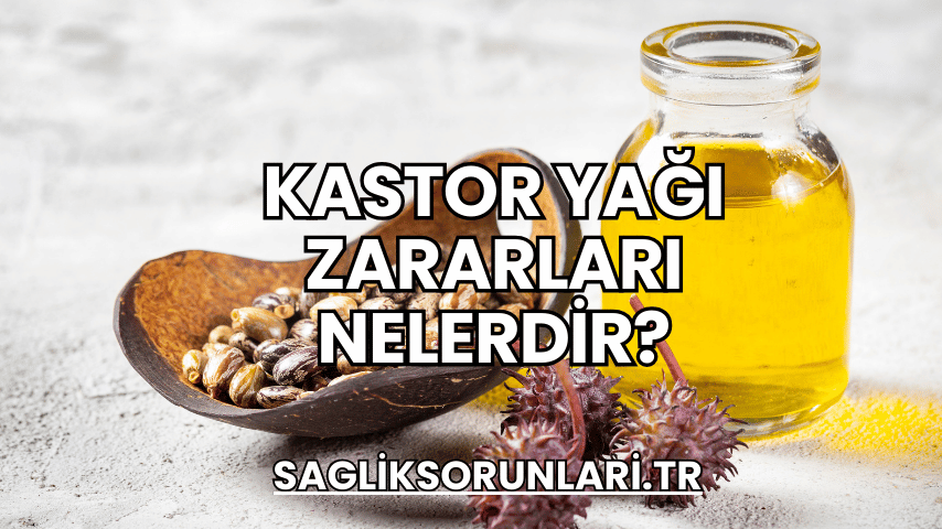 Kastor Yağı Zararları Nelerdir?