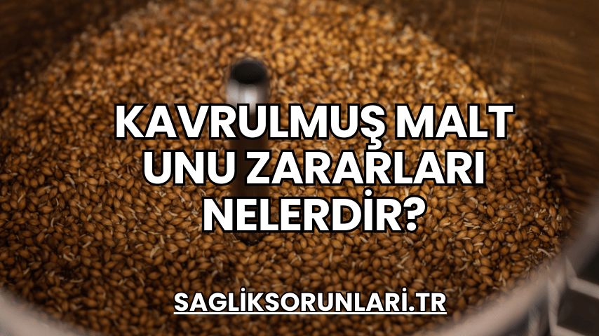 Kavrulmuş Malt Unu Zararları Nelerdir?