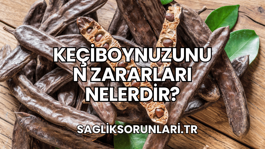 Keçiboynuzunun Zararları Nelerdir?