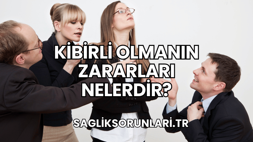 Kibirli Olmanın Zararları Nelerdir?