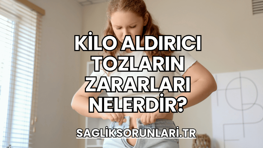 Kilo Aldırıcı Tozların Zararları Nelerdir?