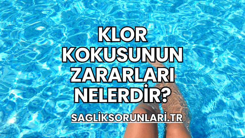 Klor Kokusunun Zararları Nelerdir?