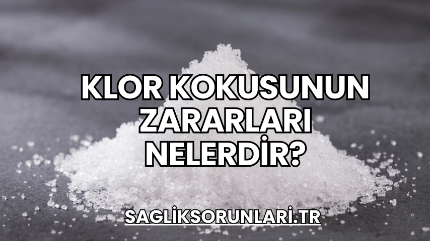 Klor Kokusunun Zararları Nelerdir?