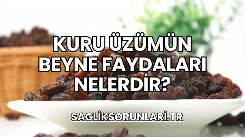 Kuru Üzümün Beyne Faydaları Nelerdir?