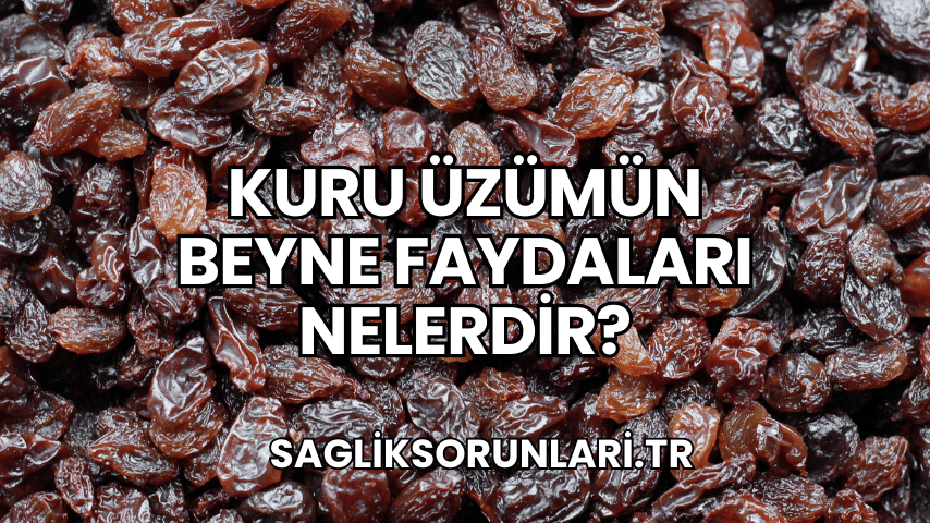 Kuru Üzümün Beyne Faydaları Nelerdir?