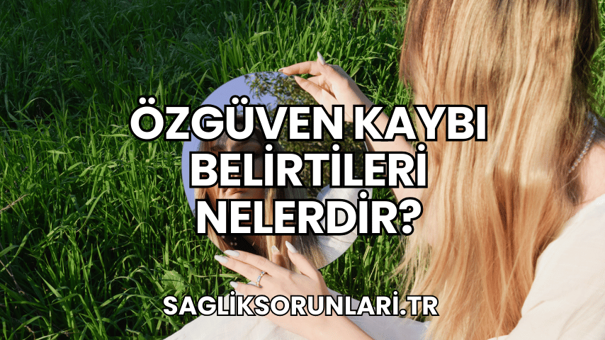 Özgüven Kaybı Belirtileri Nelerdir?