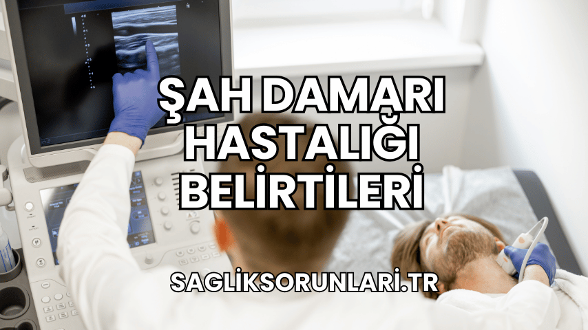 Şah Damarı Hastalığı Belirtileri