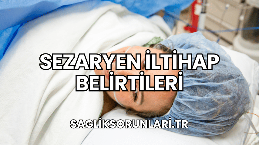 Sezaryen İltihap Belirtileri