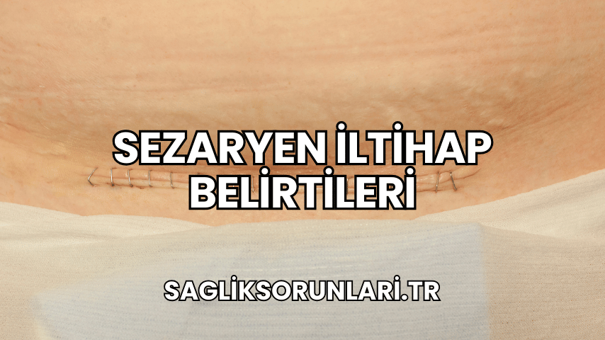 Sezaryen İltihap Belirtileri