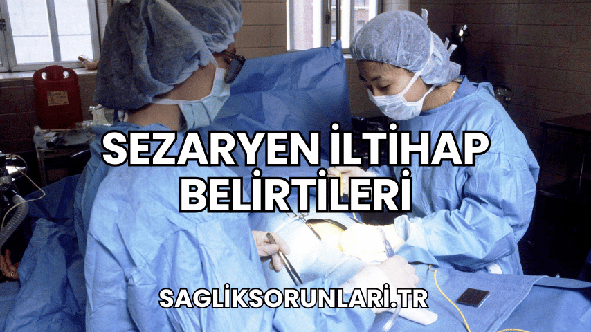 Sezaryen İltihap Belirtileri