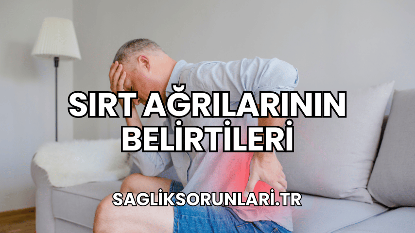 Sırt Ağrılarının Belirtileri