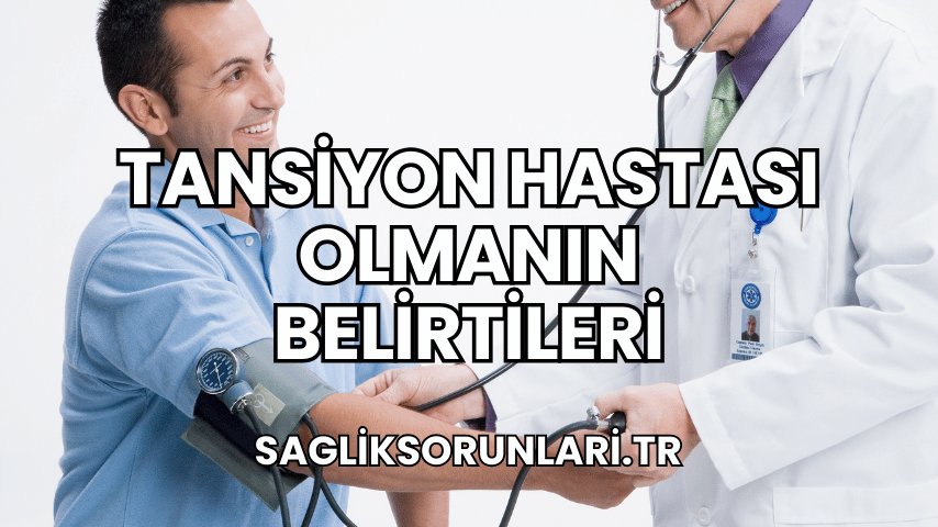 Tansiyon Hastası Olmanın Belirtileri