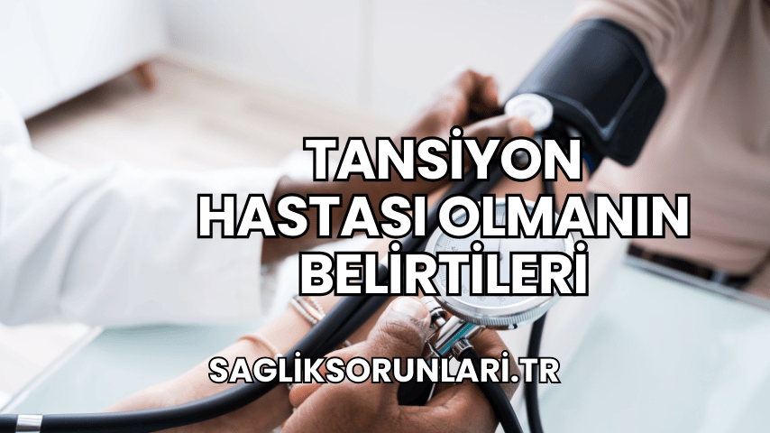 Tansiyon Hastası Olmanın Belirtileri