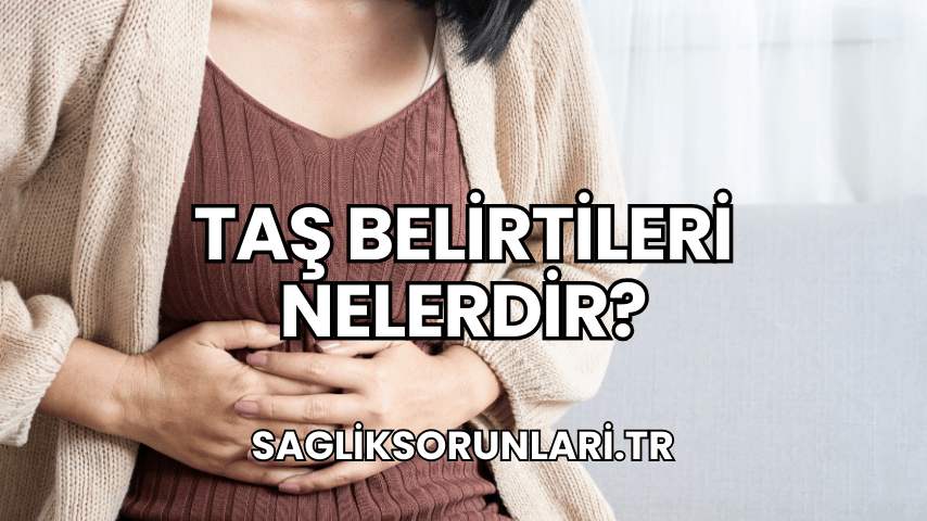 Taş Belirtileri Nelerdir?