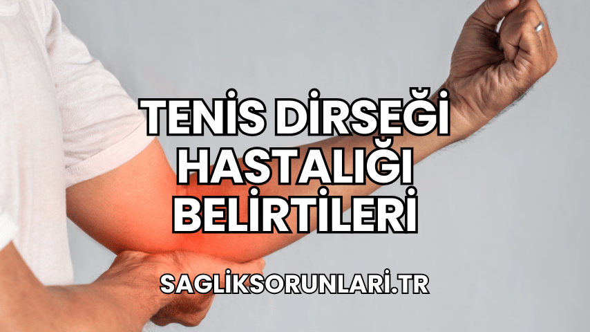 Tenis Dirseği Hastalığı Belirtileri