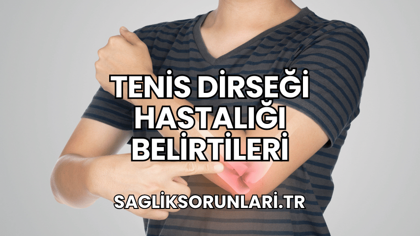 Tenis Dirseği Hastalığı Belirtileri