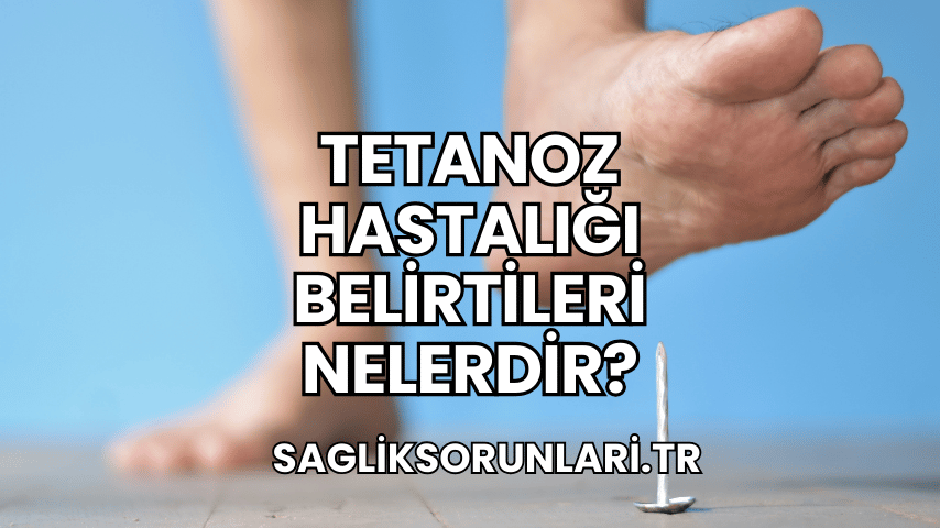 Tetanoz Hastalığı Belirtileri Nelerdir?