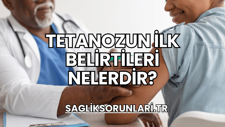 Tetanozun İlk Belirtileri Nelerdir?