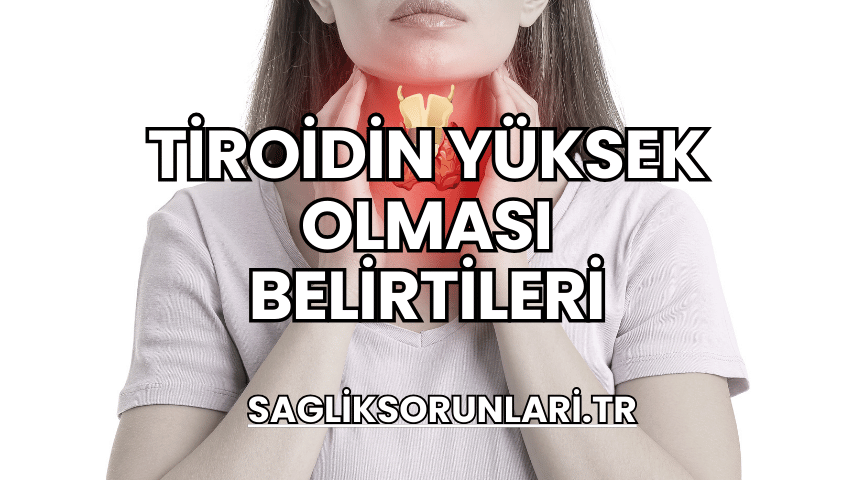 Tiroidin Yüksek Olması Belirtileri