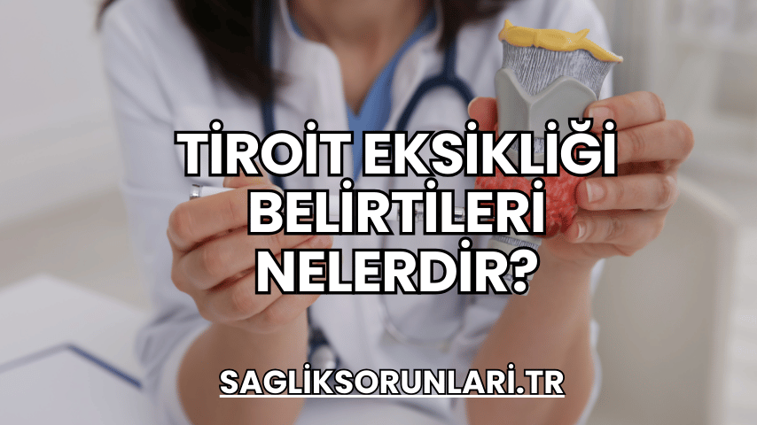 Tiroit Eksikliği Belirtileri Nelerdir?