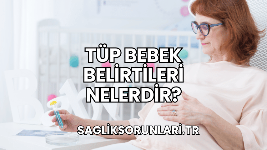 Tüp Bebek Belirtileri Nelerdir?