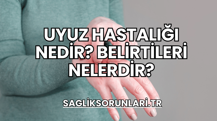 Uyuz Hastalığı Nedir? Belirtileri Nelerdir?