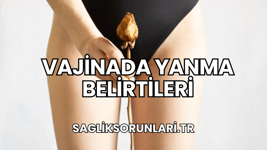 Vajinada Yanma Belirtileri