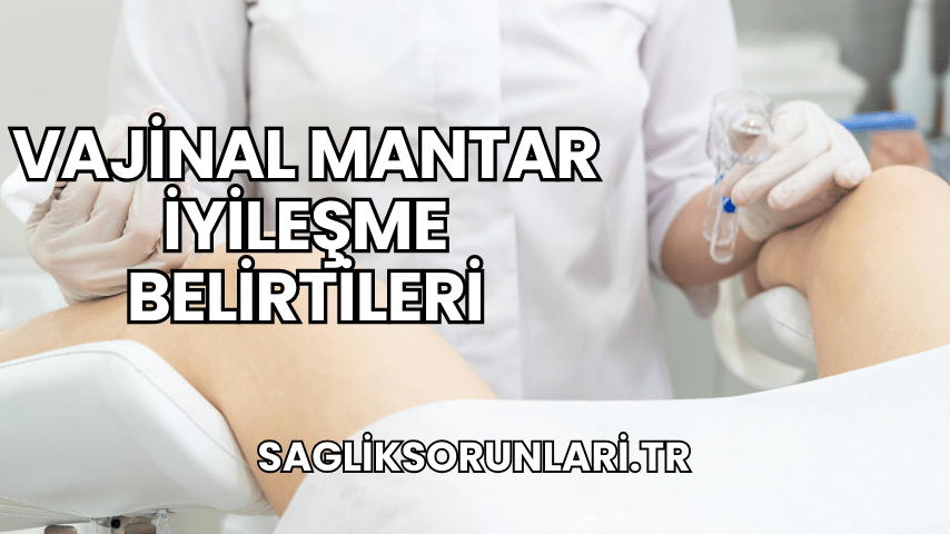 Vajinal Mantar İyileşme Belirtileri