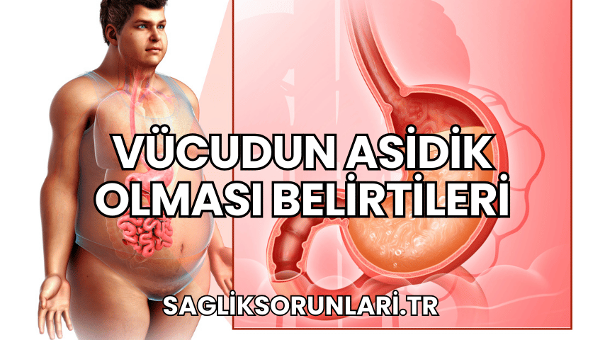 Vücudun Asidik Olması Belirtileri