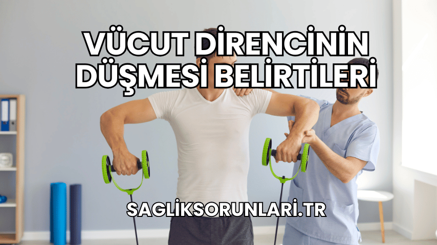 Vücut Direncinin Düşmesi Belirtileri