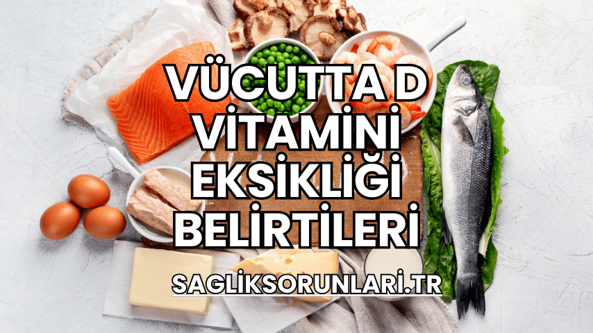 Vücutta D Vitamini Eksikliği Belirtileri