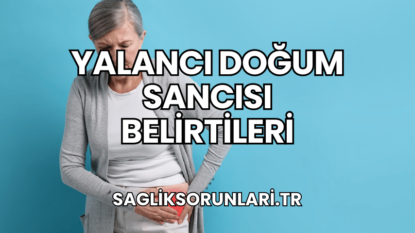 Yalancı Doğum Sancısı Belirtileri