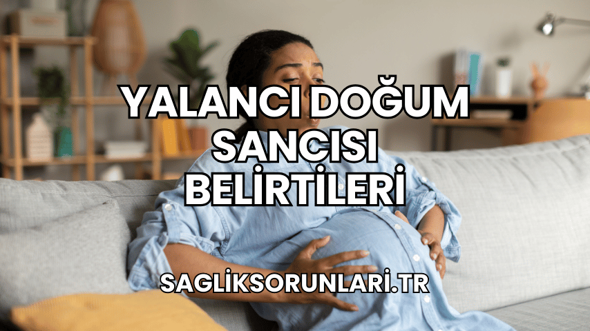 Yalancı Doğum Sancısı Belirtileri