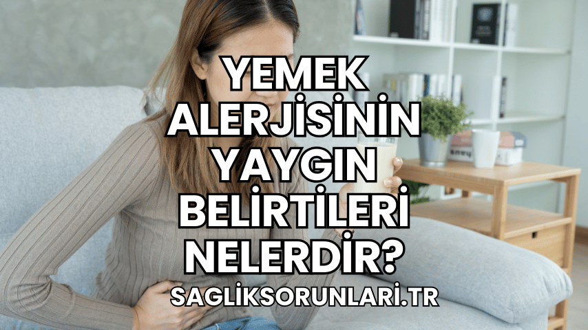 Yemek Alerjisinin Yaygın Belirtileri Nelerdir?