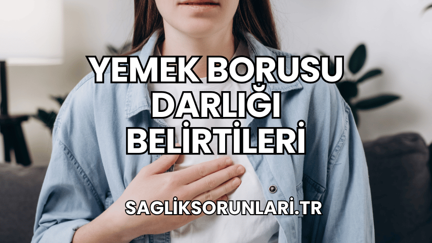 Yemek Borusu Darlığı Belirtileri