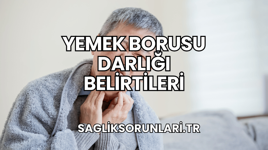 Yemek Borusu Darlığı Belirtileri