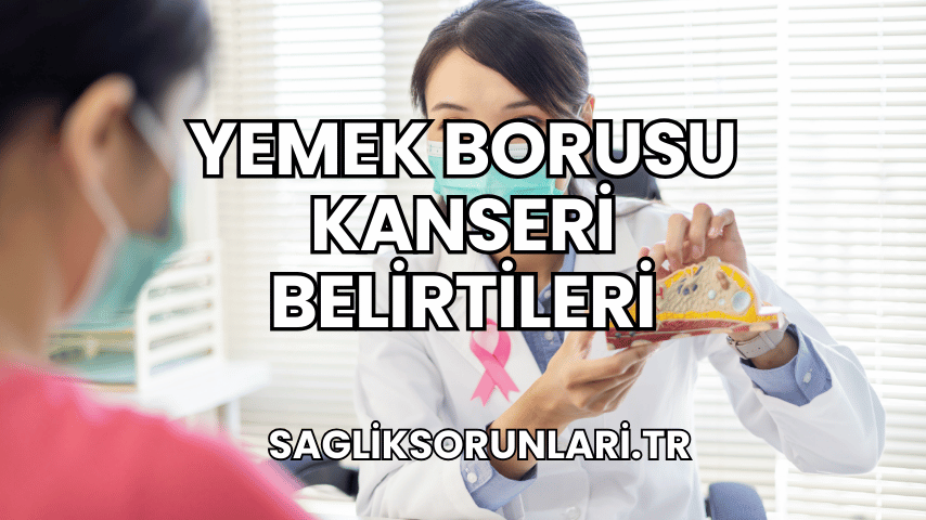 Yemek Borusu Kanseri Belirtileri