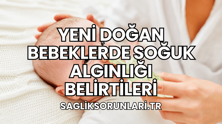 Yeni Doğan Bebeklerde Soğuk Algınlığı Belirtileri