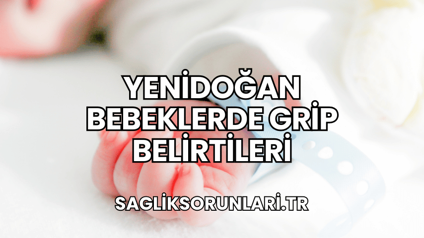 Yenidoğan Bebeklerde Grip Belirtileri